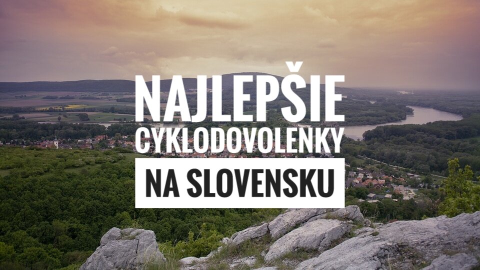 Najlepšie cyklodovolenky na Slovensku Najlepšie cyklodovolenky na Slovensku