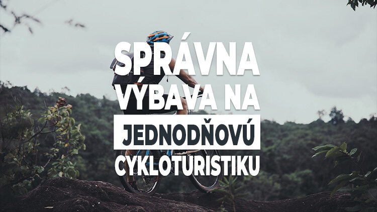 Správna výbava na jednodňovú cykloturistiku Správna výbava na jednodňovú cykloturistiku