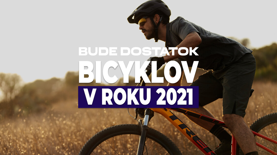 Bude dostatok bicyklov v roku 2021?
