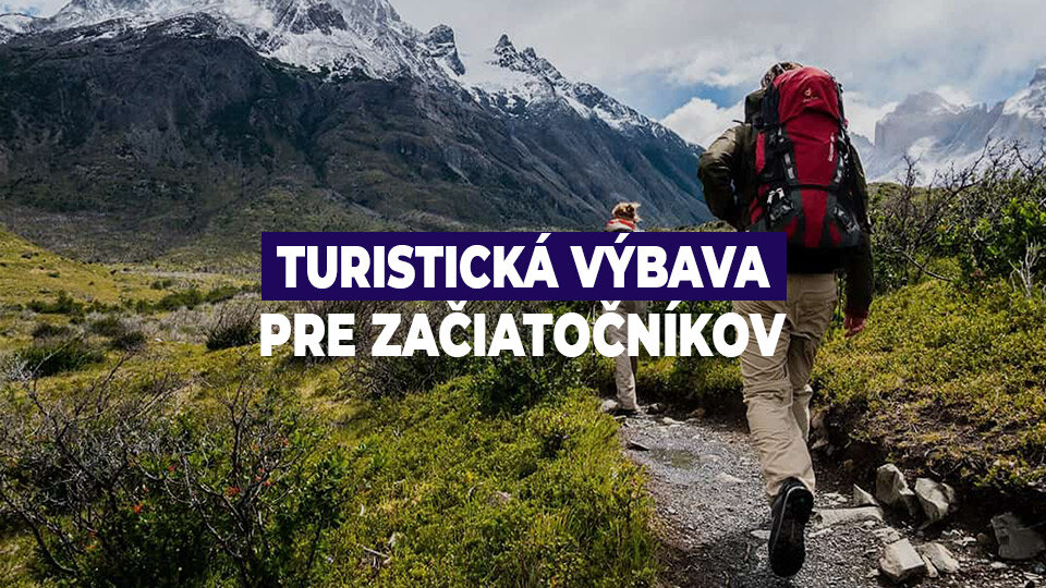 Ako vybrať ideálnu turistickú výbavu Ako vybrať ideálnu turistickú výbavu