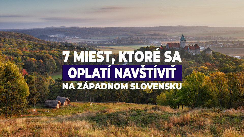 7 miest, ktoré sa oplatí navštíviť na západnom Slovensku 7 miest, ktoré sa oplatí navštíviť na západnom Slovensku