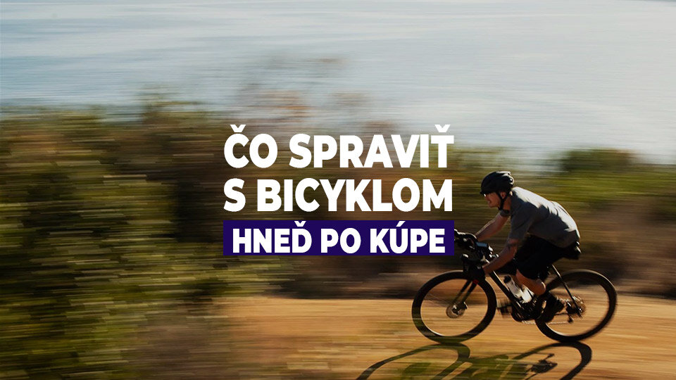 Čo spraviť s bicyklom hneď po kúpe