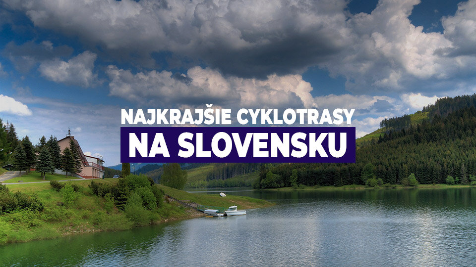 Najkrajšie cyklotrasy na Slovensku Najkrajšie cyklotrasy na Slovensku