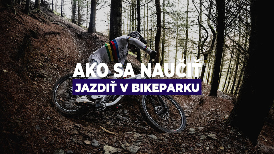 Ako sa naučiť jazdiť v bikeparku