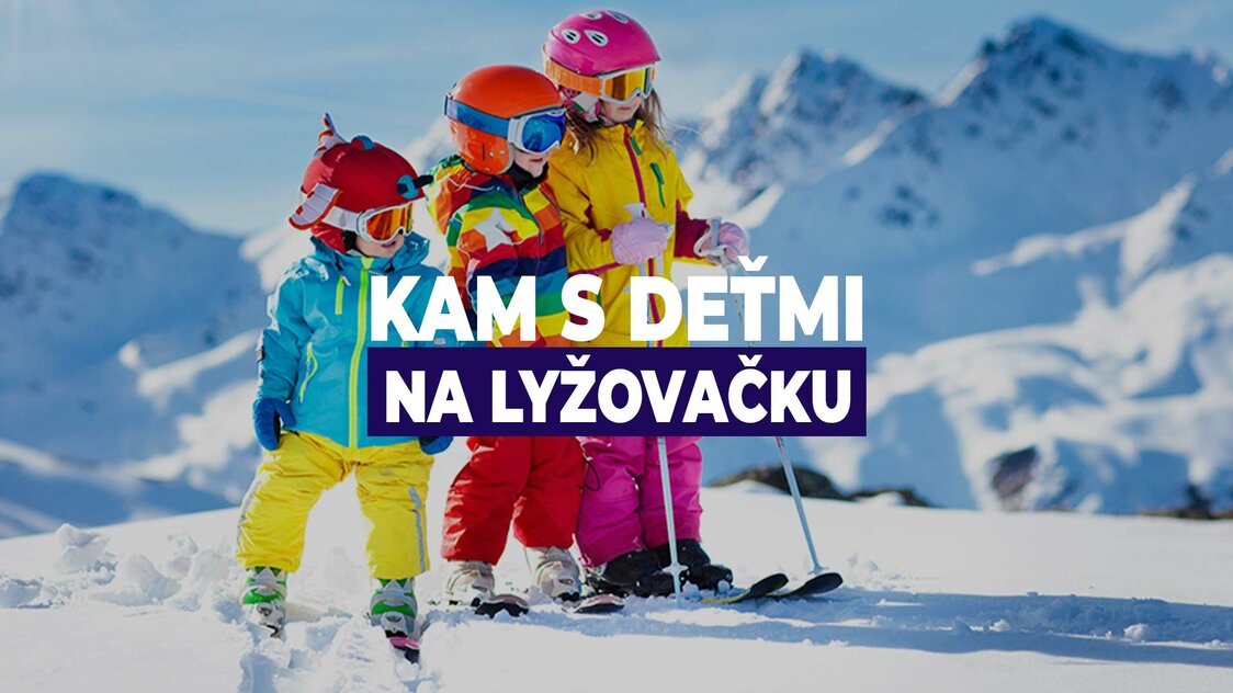 Kam s deťmi na lyžovačku Kam s deťmi na lyžovačku