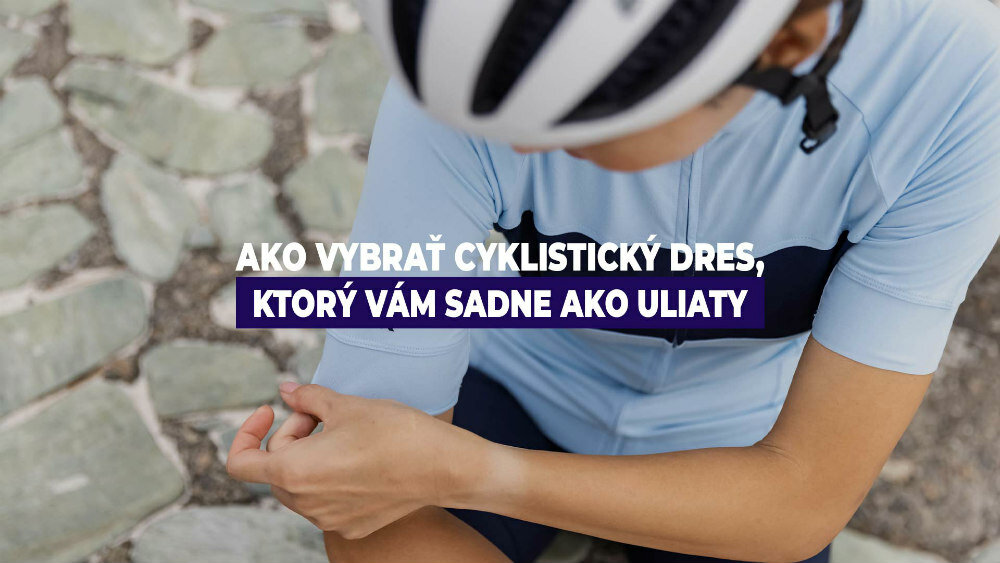 Ako vybrať cyklistický dres, ktorý vám sadne ako uliaty