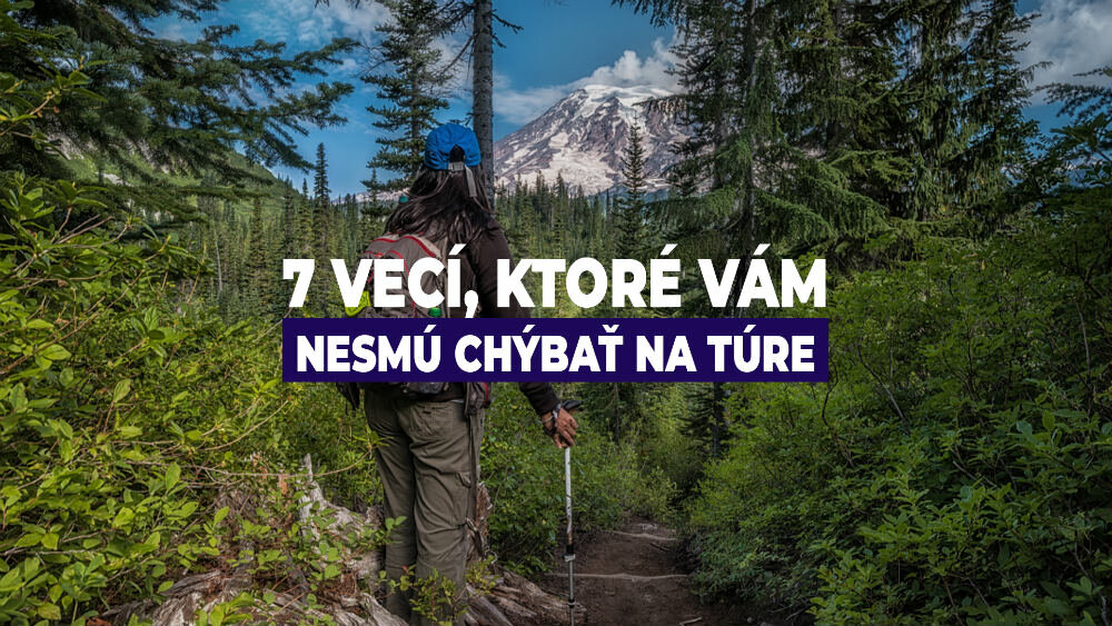 7 vecí, ktoré vám nesmú chýbať počas turistiky