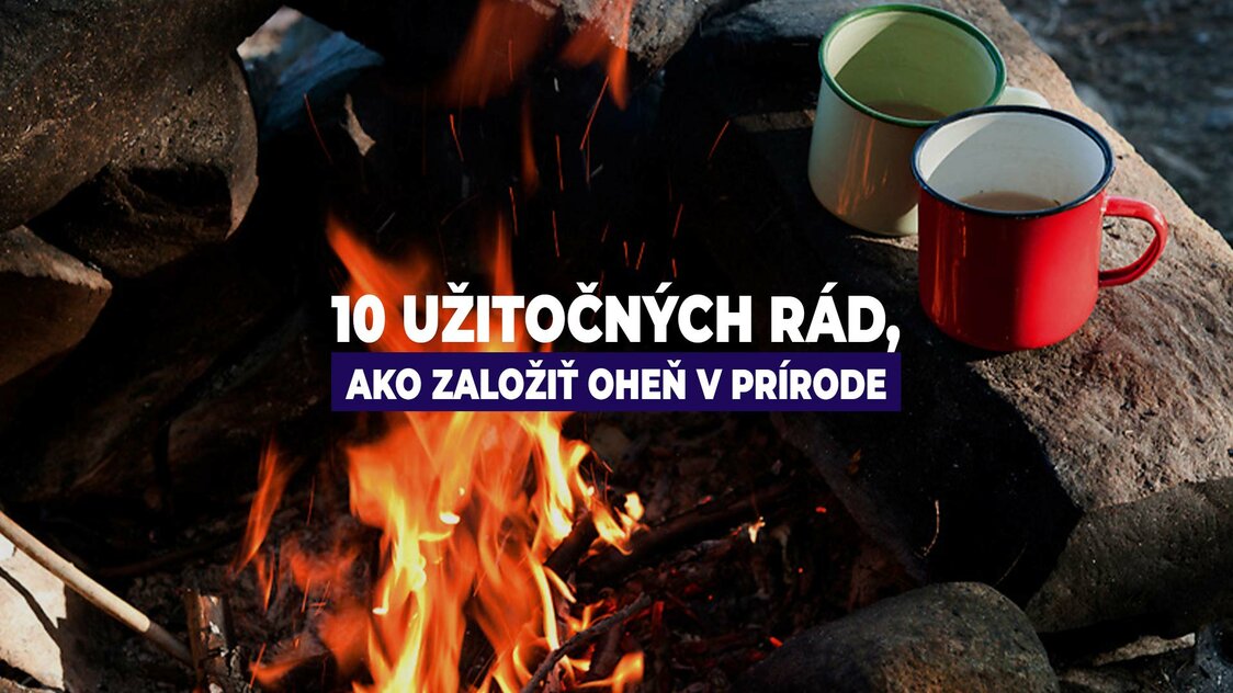 10 užitočných rád, ako založiť oheň v prírode