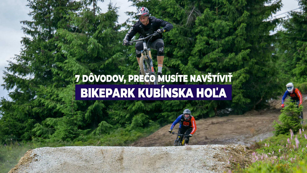 7 dôvodov, prečo navštíviť bikepark Kubínska hoľa