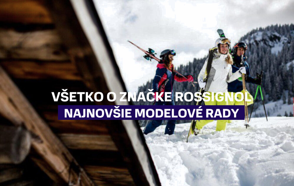 Všetko o značke Rossignol, spoznajte najnovšie modelové rady Všetko o značke Rossignol, spoznajte najnovšie modelové rady