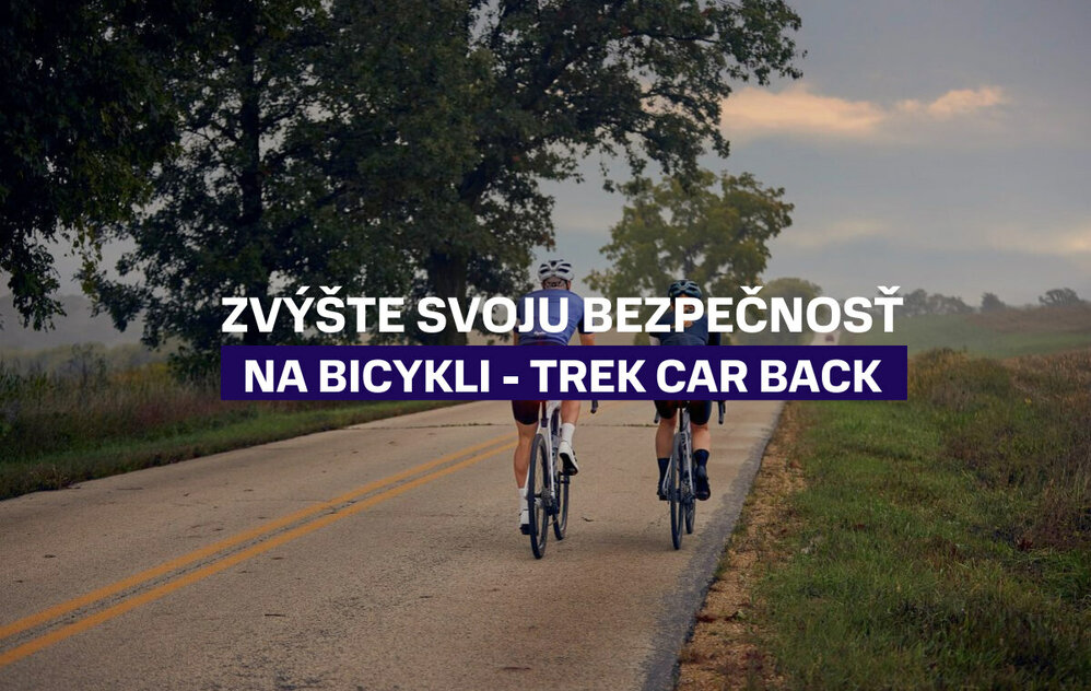 Zvýšte svoju bezpečnosť na bicykli vďaka inteligentnému radaru a svetlu Trek CarBack Zvýšte svoju bezpečnosť na bicykli vďaka inteligentnému radaru a svetlu Trek CarBack