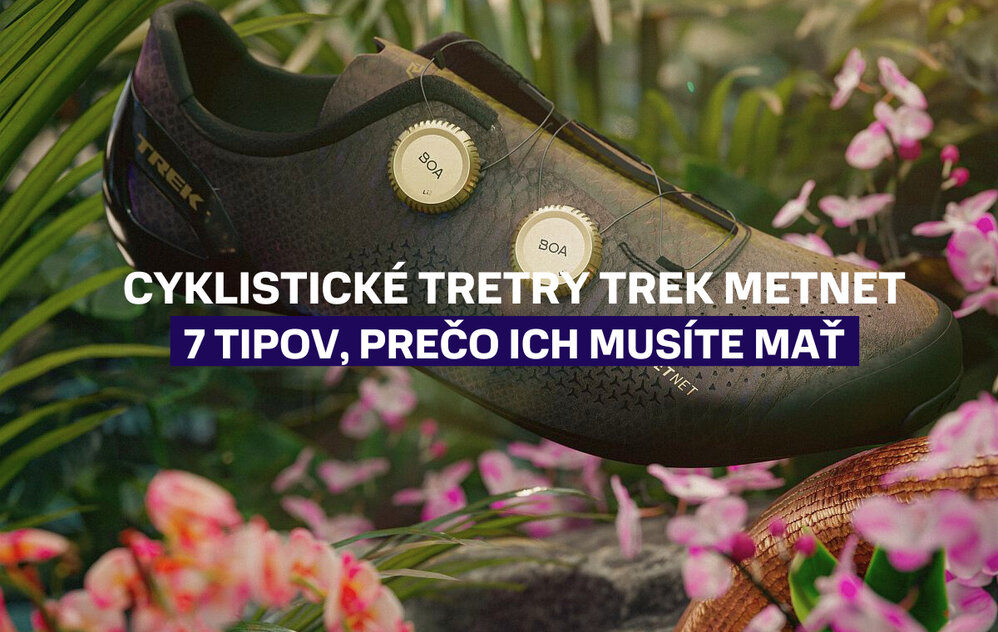 Cyklistické tretry Trek Metnet - 7 tipov, prečo ich musíte mať