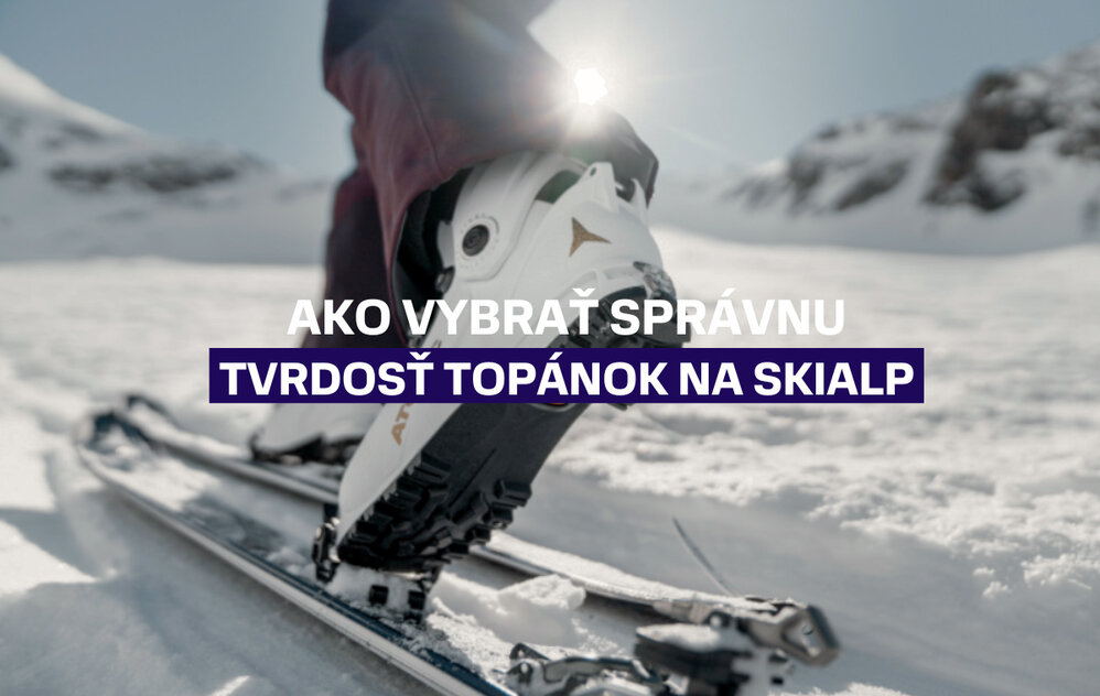 Ako vybrať správnu tvrdosť topánok na skialp?
