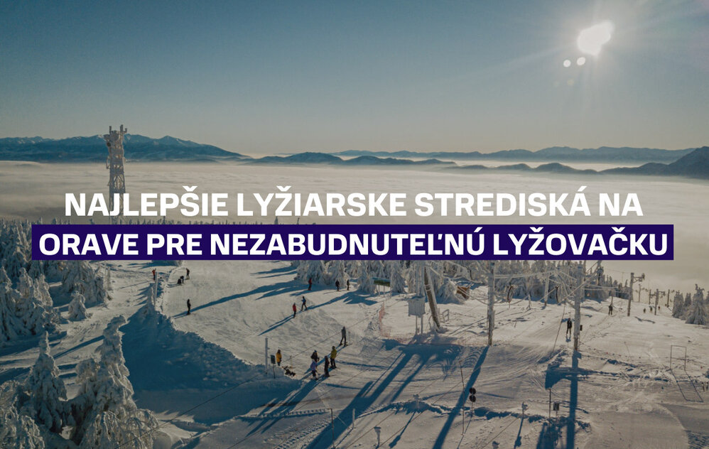 Najlepšie lyžiarske strediská na Orave pre nezabudnuteľnú lyžovačku