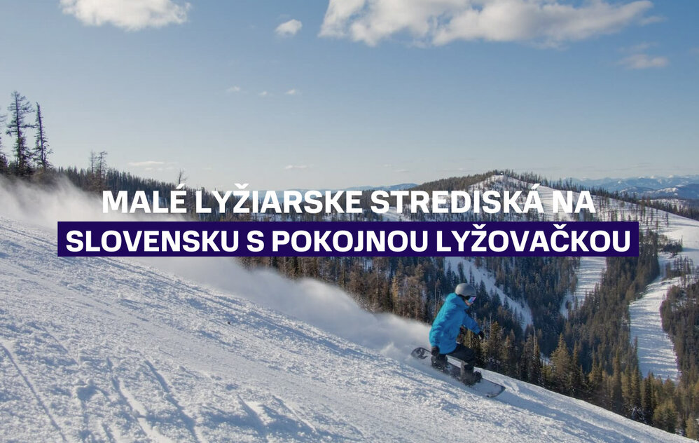Malé lyžiarske strediská na Slovensku, kde si užijete pokojnú lyžovačku