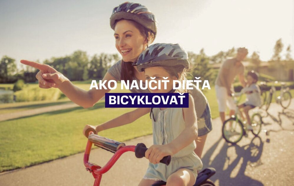 Ako naučiť dieťa bicyklovať bezpečne a bez stresu