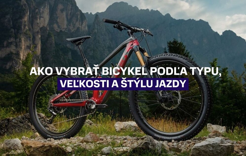 Ako správne vybrať bicykel podľa typu, veľkosti a štýlu jazdy?