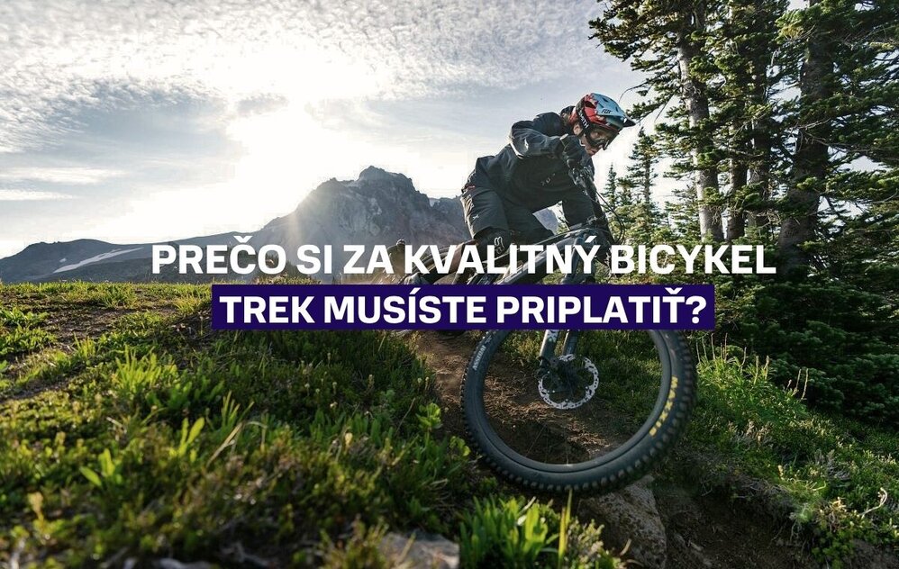 Prečo si za kvalitný bicykel Trek musíte priplatiť?