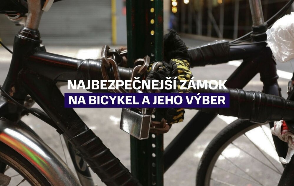 Najbezpečnejší zámok na bicykel: Ako si vybrať ten najlepší model?