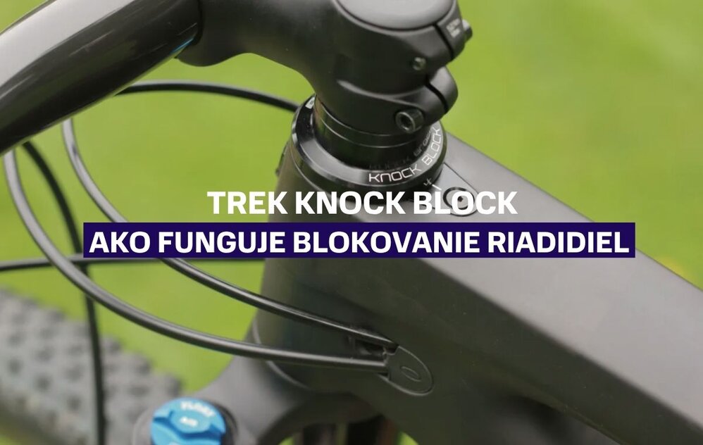 Trek Knock Block: Ako funguje a prečo obmedzuje otáčanie riadidiel?