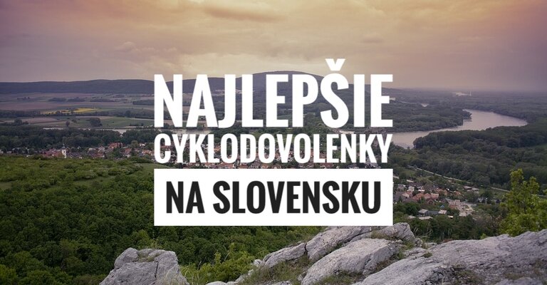 Najlepšie cyklodovolenky na Slovensku