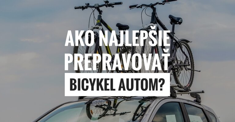 Ako najlepšie prepravovať bicykel autom?