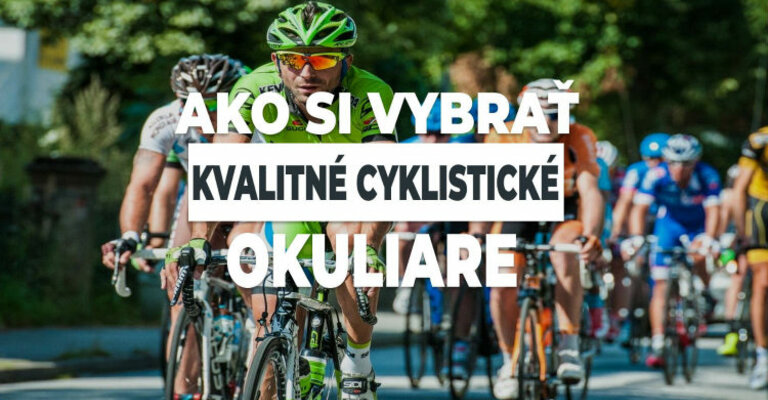 Ako si vybrať kvalitné cyklistické okuliare