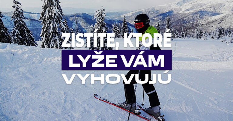 Zistíte, ktoré lyže vám vyhovujú