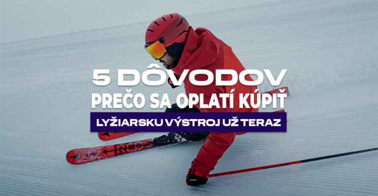 5 dôvodov, prečo sa oplatí kúpiť lyžiarsku výstroj už teraz