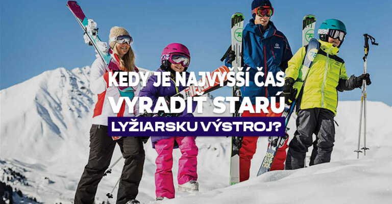 Kedy je najvyšší čas vyradiť starú lyžiarsku výstroj?