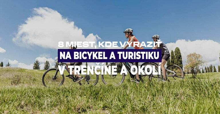 8 miest, kde vyraziť na bicykel a turistiku v Trenčíne