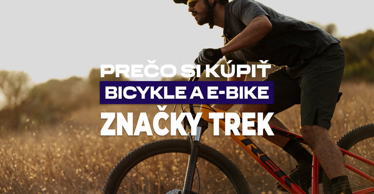 Prečo si kúpiť bicykel a e-bike značky Trek
