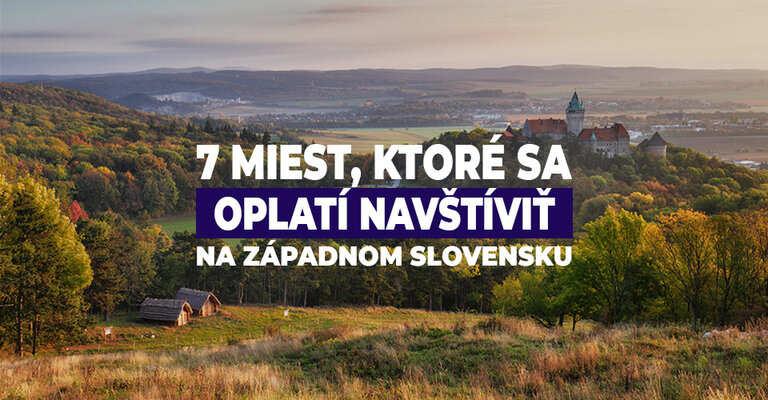 7 miest, ktoré sa oplatí navštíviť na západnom Slovensku