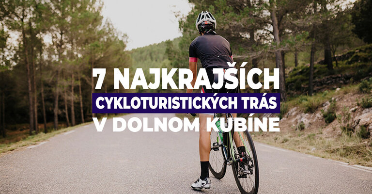 7 najkrajších cykloturistických trás v Dolnom Kubíne a okolí