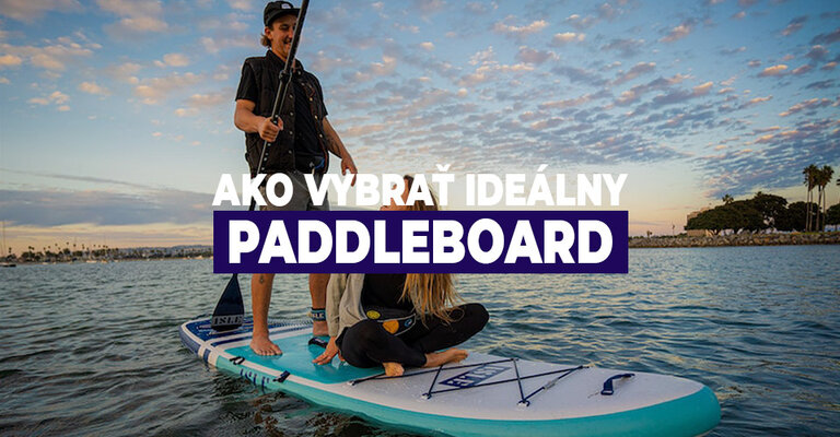 Ako vybrať ideálny paddleboard