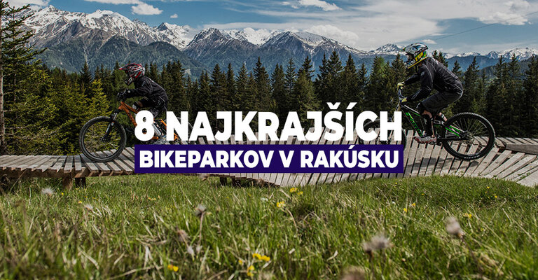 8 najkrajších bikeparkov v Rakúsku