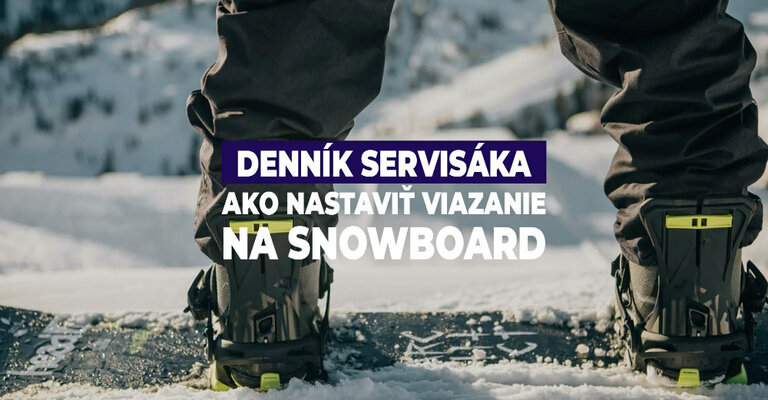 Denník servisáka - Ako nastaviť viazanie na snowboard