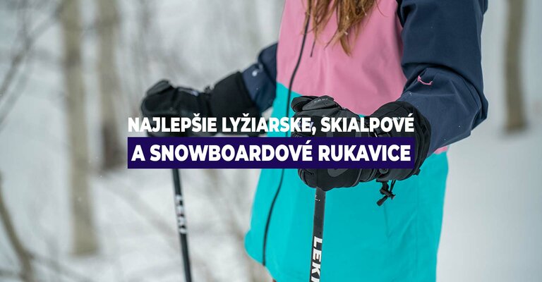Najlepšie lyžiarske, snowboardové a skialpové rukavice