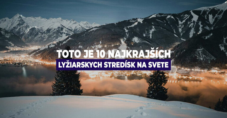 Dokonalé podmienky a dychberúce scenérie. Toto je 10 najkrajších lyžiarskych stredísk na svete