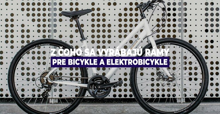 Z čoho sa vyrábajú rámy pre bicykle a elektrobicykle. Veľké porovnanie materiálov a konštrukcií