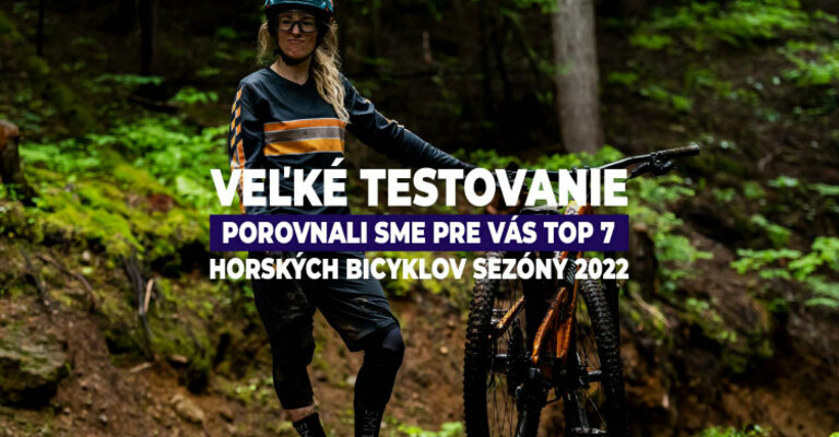 Veľké testovanie: Porovnali sme pre vás top 7 horských bicyklov sezóny 2022