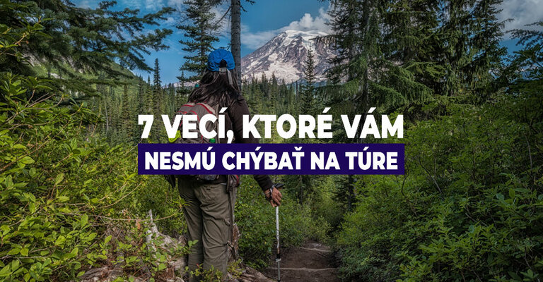 7 vecí, ktoré vám nesmú chýbať počas turistiky