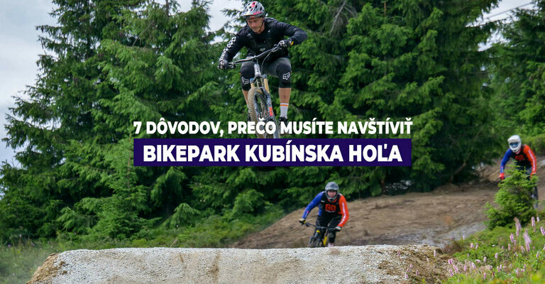 7 dôvodov, prečo navštíviť bikepark Kubínska hoľa