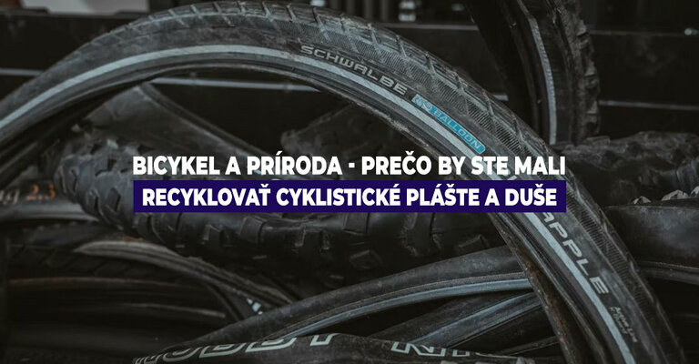 Bicykel a príroda - Prečo by ste mali recyklovať cyklistické plášte a duše