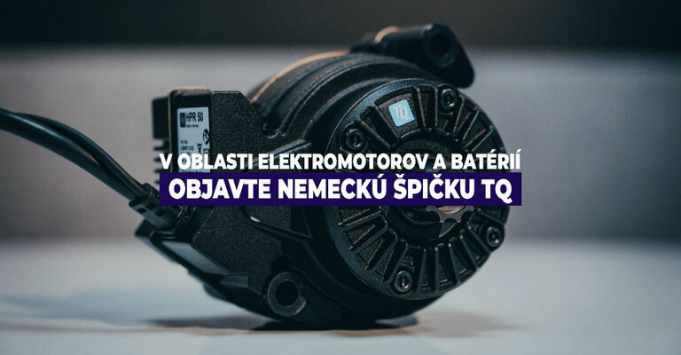 Objavte nemeckú špičku TQ v oblasti elektromotorov a batérií