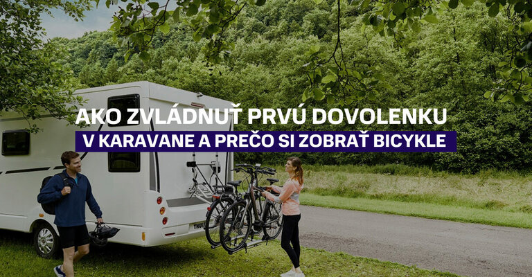 Ako zvládnuť prvú dovolenku v karavane a prečo si zobrať bicykle