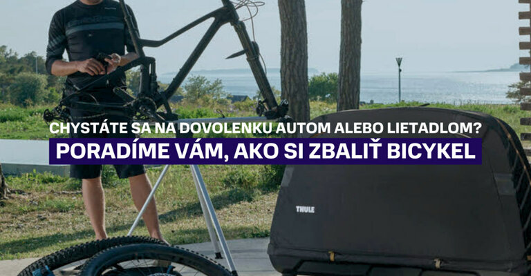 Chystáte sa na dovolenku autom alebo lietadlom? Poradíme vám, ako si zbaliť so sebou bicykel