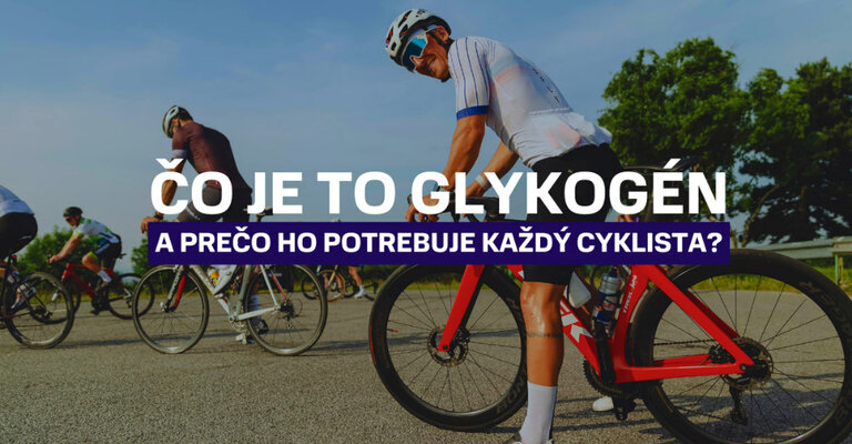 Čo je to glykogén a prečo ho potrebuje každý cyklista?
