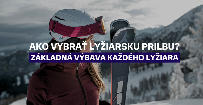 Ako vybrať lyžiarsku prilbu? Základná výbava každého lyžiara
