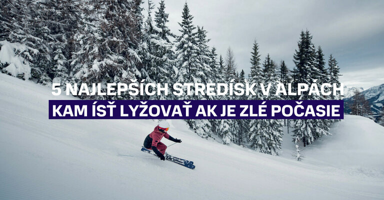 Toto je 5 najlepších lyžiarskych stredísk v Alpách. Kam ísť lyžovať ak je na Slovensku zlé počasie?